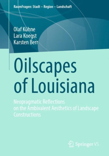 Oilscapes of Louisiana: Neopragmatic Reflections on the Ambivalent Aesthetics of Landscape Constructions