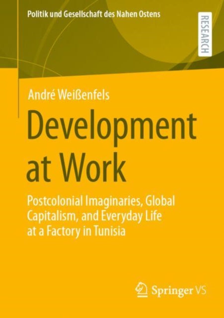 Development at Work: Postcolonial Imaginaries, Global Capitalism, and Everyday Life at a Factory in Tunisia