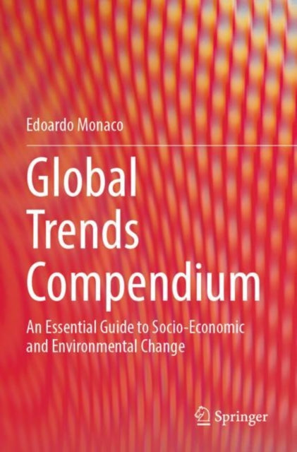 Global Trends Compendium: An Essential Guide to Socio-Economic and Environmental Change