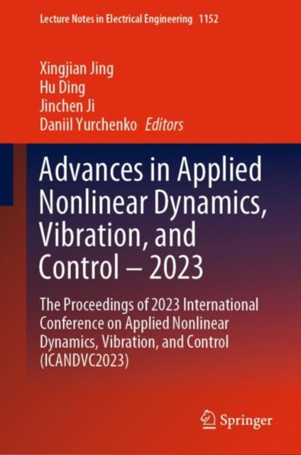 Advances in Applied Nonlinear Dynamics, Vibration, and Control – 2023: The Proceedings of 2023 International Conference on Applied Nonlinear Dynamics, Vibration, and Control (ICANDVC2023)