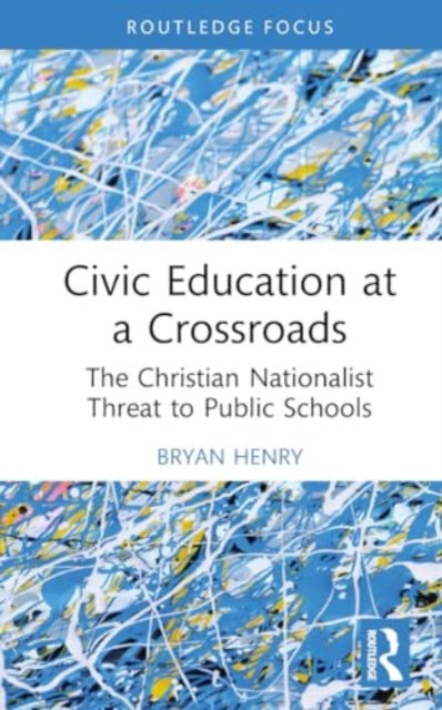 Civic Education at a Crossroads: The Christian Nationalist Threat to Public Schools