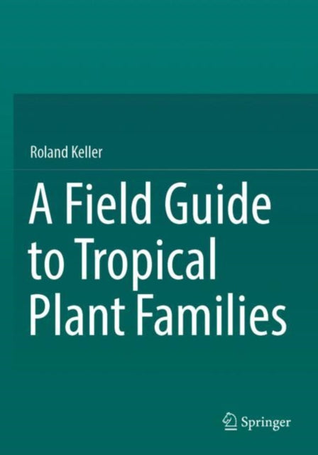 A Field Guide to Tropical Plant Families