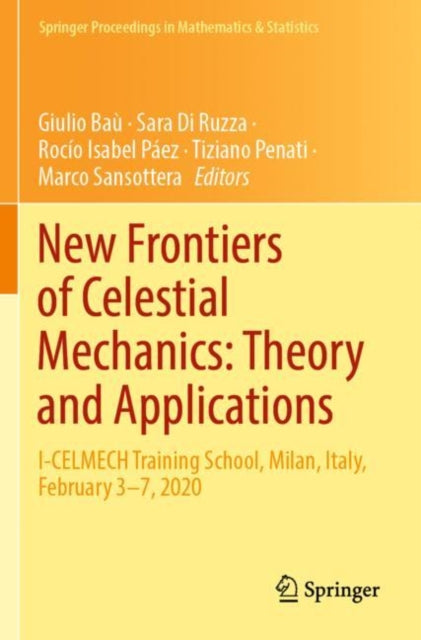 New Frontiers of Celestial Mechanics: Theory and Applications: I-CELMECH Training School, Milan, Italy, February 3–7, 2020