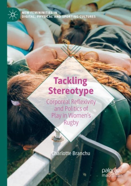 Tackling Stereotype: Corporeal Reflexivity and Politics of Play in Women’s Rugby