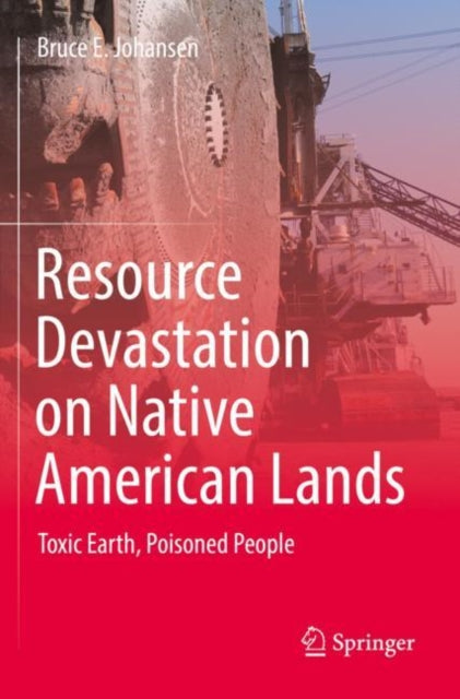 Resource Devastation on Native American Lands: Toxic Earth, Poisoned People