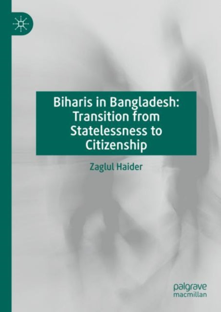 Biharis in Bangladesh: Transition from Statelessness to Citizenship