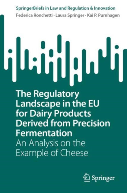 The Regulatory Landscape in the EU for Dairy Products Derived from Precision Fermentation: An Analysis on the Example of Cheese