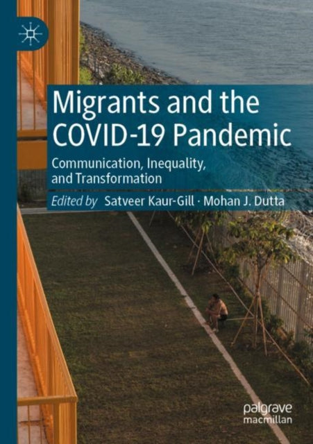 Migrants and the COVID-19 Pandemic: Communication, Inequality, and Transformation