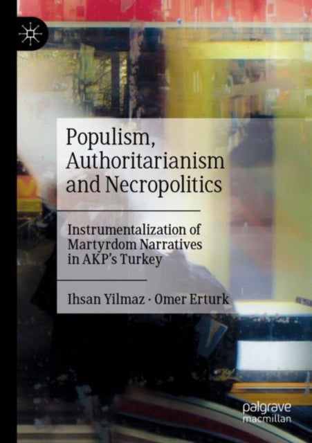 Populism, Authoritarianism and Necropolitics: Instrumentalization of Martyrdom Narratives in AKP’s Turkey