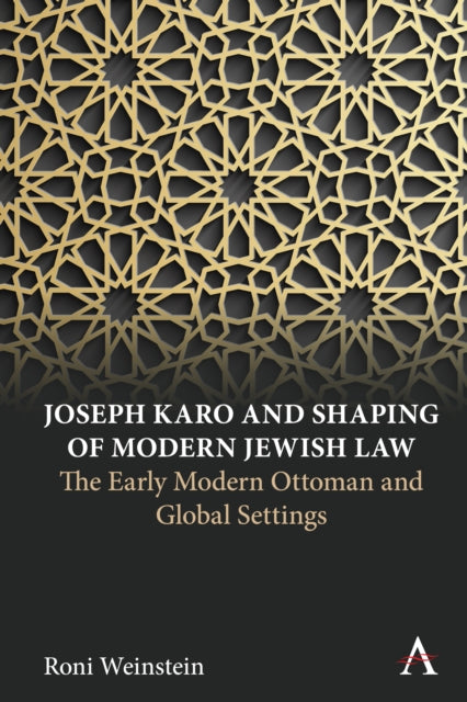 Joseph Karo and Shaping of Modern Jewish Law: The Early Modern Ottoman and Global Settings