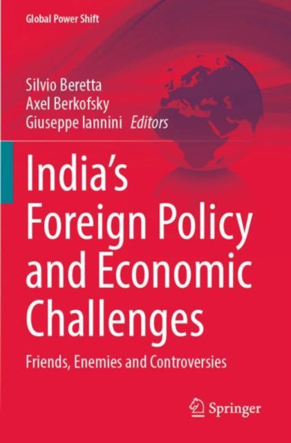 India’s Foreign Policy and Economic Challenges: Friends, Enemies and Controversies