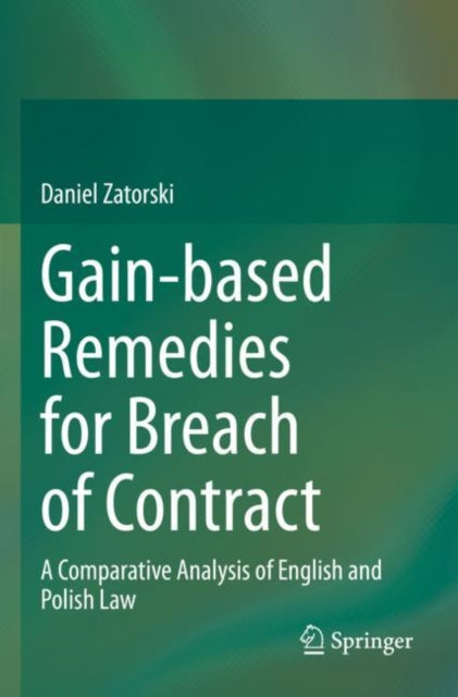 Gain-based Remedies for Breach of Contract: A Comparative Analysis of English and Polish Law