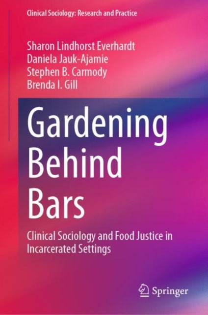 Gardening Behind Bars: Clinical Sociology and Food Justice in Incarcerated Settings