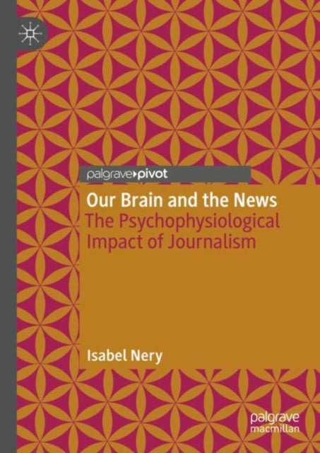 Our Brain and the News: The Psychophysiological Impact of Journalism