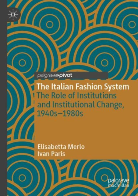 The Italian Fashion System: The Role of Institutions and Institutional Change, 1940s–1980s
