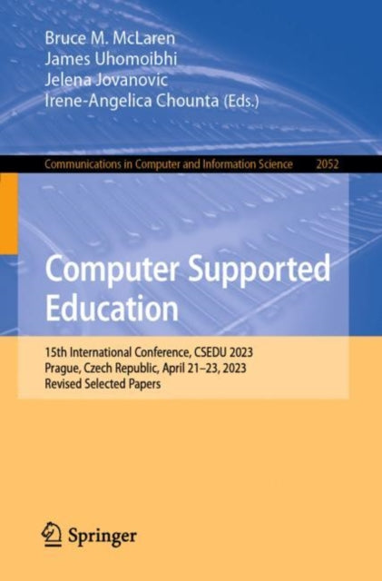 Computer Supported Education: 15th International Conference, CSEDU 2023, Prague, Czech Republic, April 21–23, 2023, Revised Selected Papers