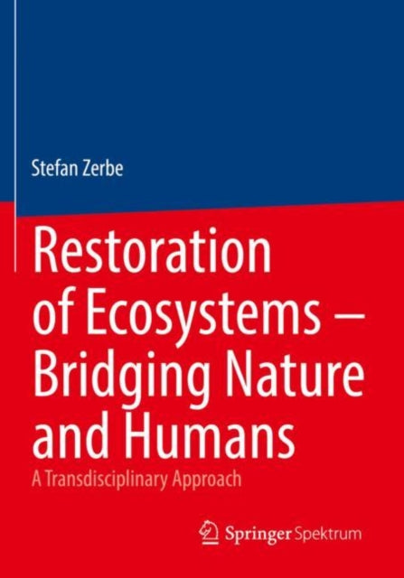 Restoration of Ecosystems – Bridging Nature and Humans: A Transdisciplinary Approach
