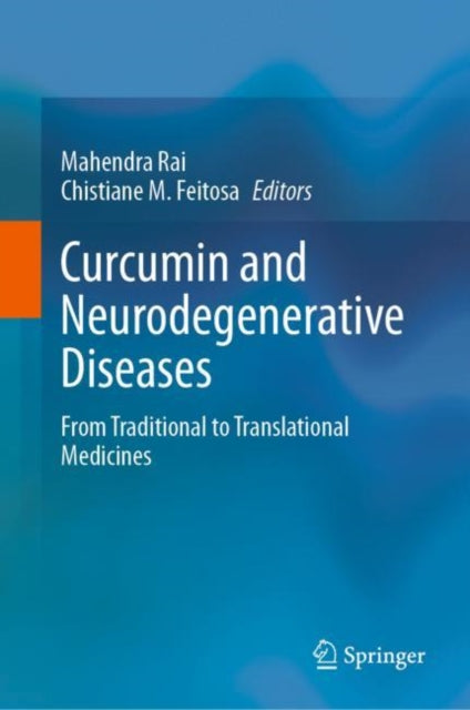 Curcumin and Neurodegenerative Diseases: From Traditional to Translational Medicines