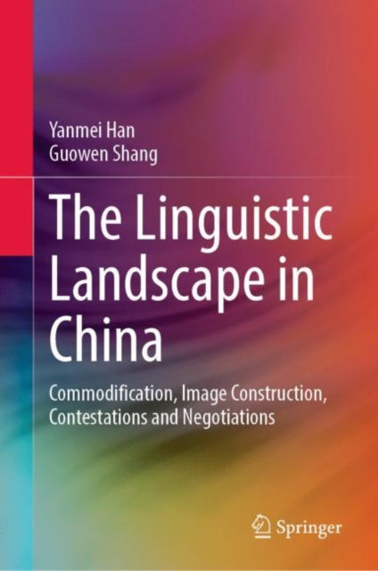 The Linguistic Landscape in China: Commodification, Image Construction, Contestations and Negotiations