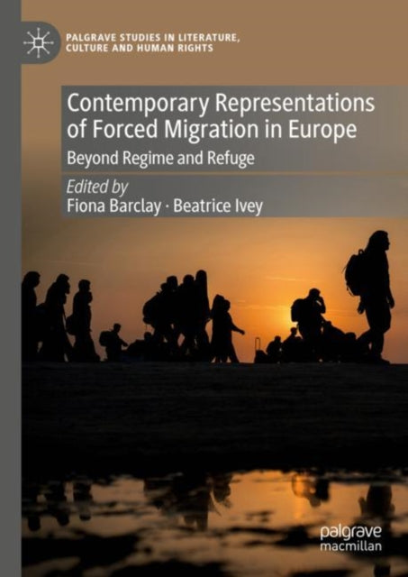 Contemporary Representations of Forced Migration in Europe: Beyond Regime and Refuge
