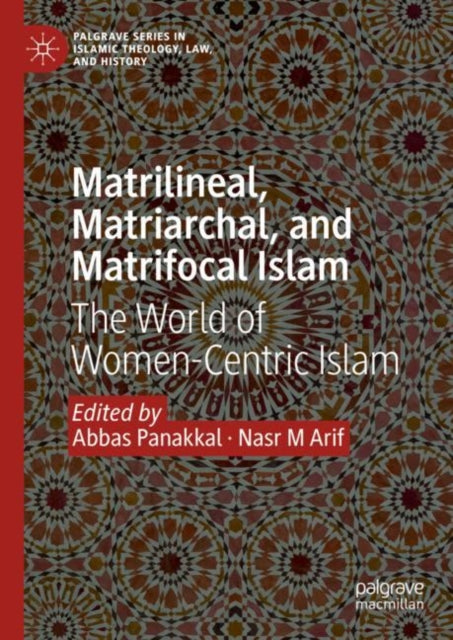 Matrilineal, Matriarchal, and Matrifocal Islam: The World of Women-Centric Islam