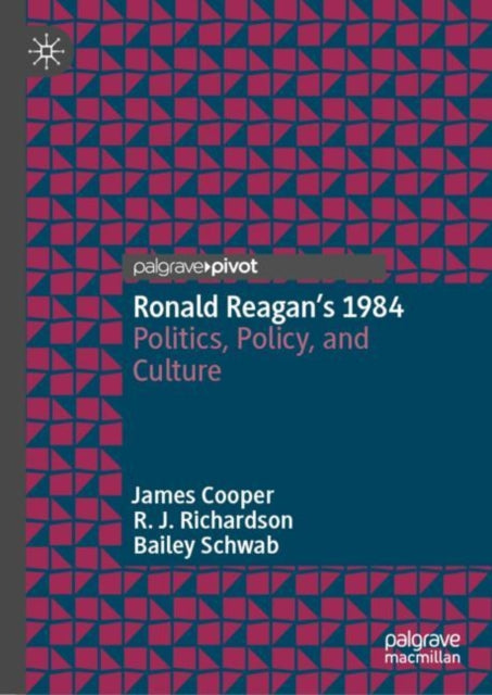 Ronald Reagan’s 1984: Politics, Policy, and Culture