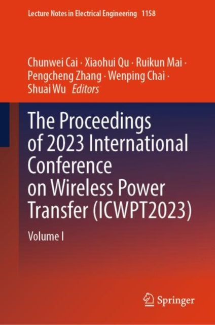 The Proceedings of 2023 International Conference on Wireless Power Transfer (ICWPT2023): Volume I