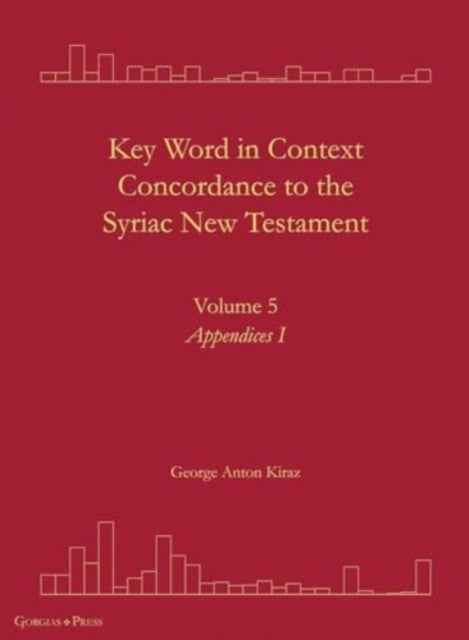 Key Word in Context Concordance to the Syriac New Testament: Volume 5 (Appendices I)