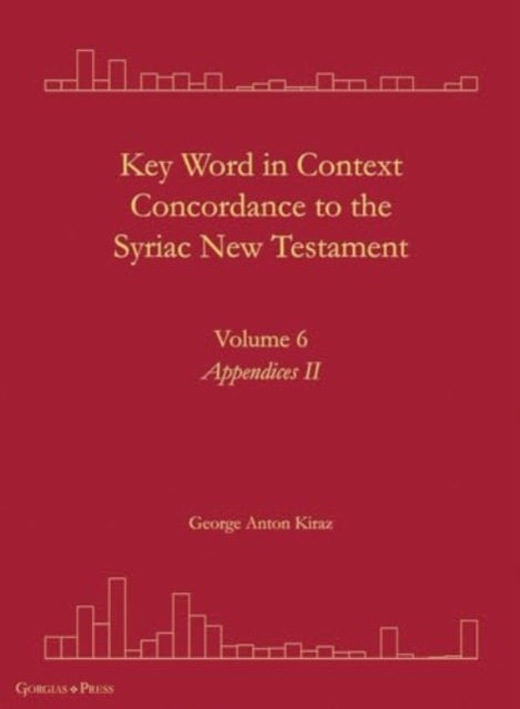 Key Word in Context Concordance to the Syriac New Testament: Volume 6 (Appendices II)