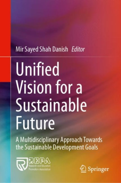 Unified Vision for a Sustainable Future: A Multidisciplinary Approach Towards the Sustainable Development Goals