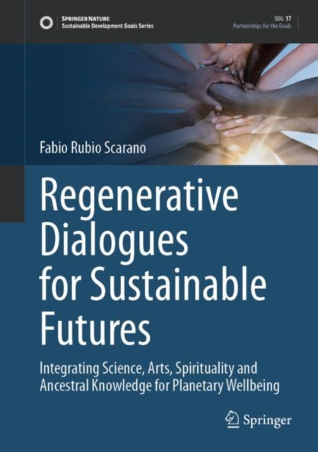 Regenerative Dialogues for Sustainable Futures: Integrating Science, Arts, Spirituality and Ancestral Knowledge for Planetary Wellbeing