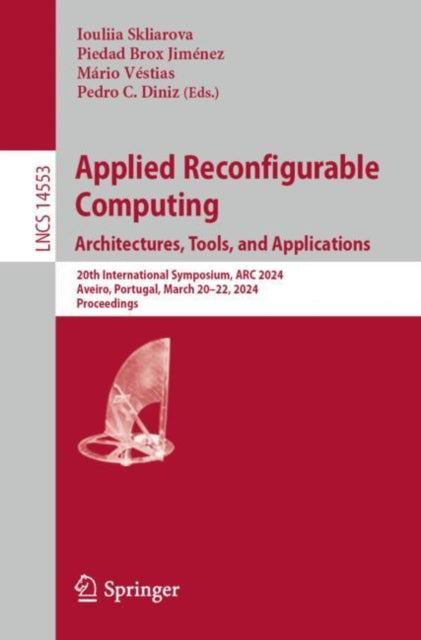 Applied Reconfigurable Computing. Architectures, Tools, and Applications: 20th International Symposium, ARC 2024, Aveiro, Portugal, March 20–22, 2024, Proceedings