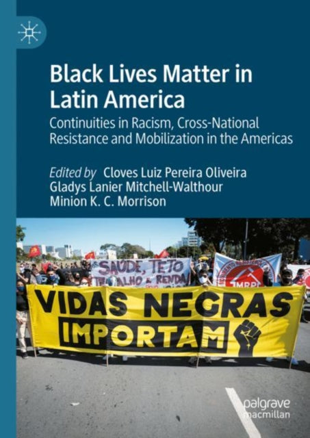 Black Lives Matter in Latin America: Continuities in Racism, Cross-National Resistance and Mobilization in the Americas