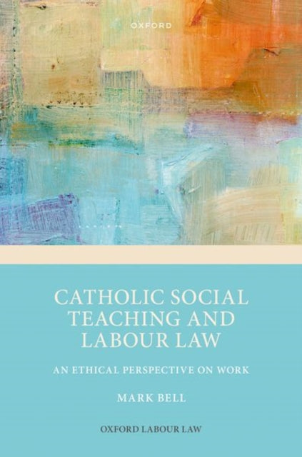 Catholic Social Teaching and Labour Law: An Ethical Perspective on Work