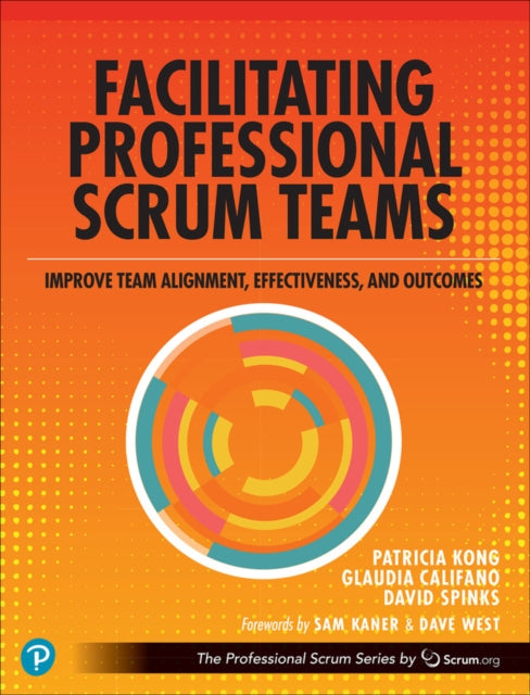 Facilitating Professional Scrum Teams: Improve Team Alignment, Effectiveness and Outcomes