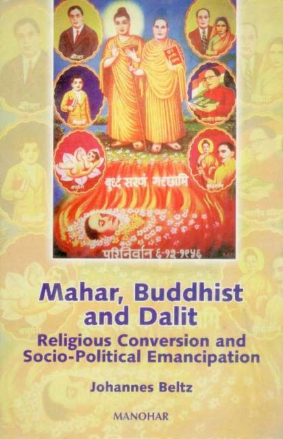 Mahar, Buddhist and Dalit: Religious Conversion and Socio-Political Emancipation