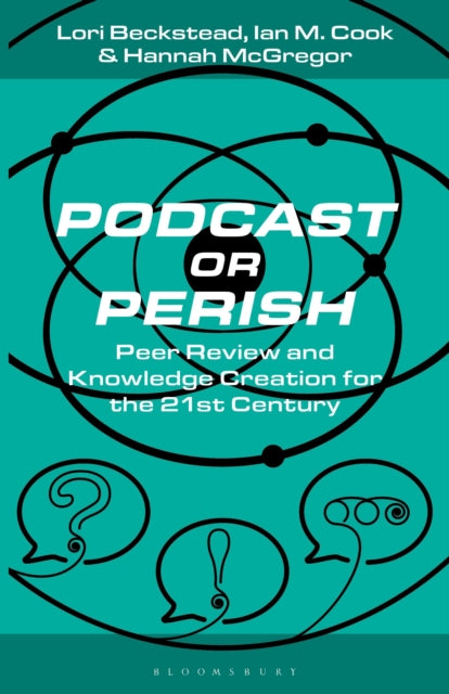 Podcast or Perish: Peer Review and Knowledge Creation for the 21st Century