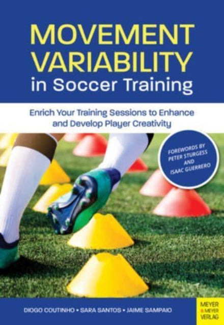 Movement Variability in Soccer Training: Enrich Your Training Sessions to Enhance and Develop Player Creativity