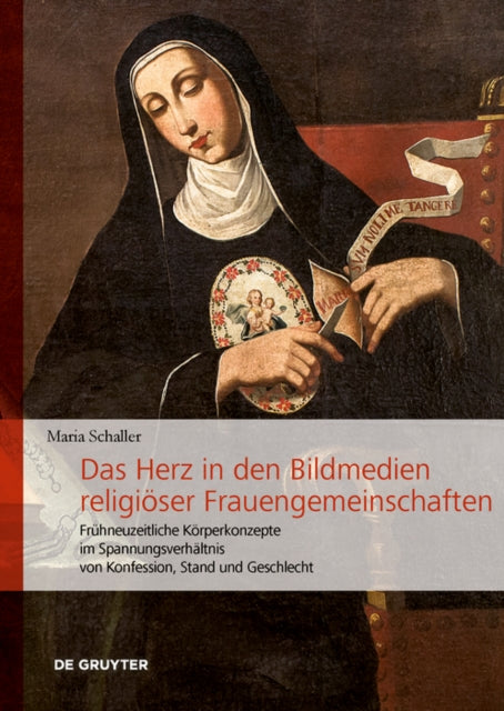 Das Herz in den Bildmedien religioser Frauengemeinschaften: Fruhneuzeitliche Korperkonzepte im Spannungsverhaltnis von Konfession, Stand und Geschlecht