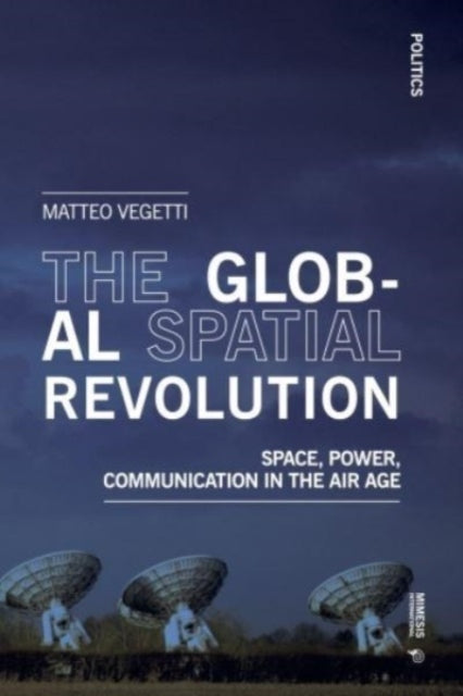 The Global Spatial Revolution: Space, Power, Communication in the Air Age