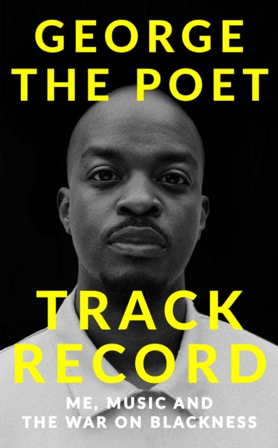 Track Record: Me, Music, and the War on Blackness: THE REVOLUTIONARY MEMOIR FROM THE UK'S MOST CREATIVE VOICE