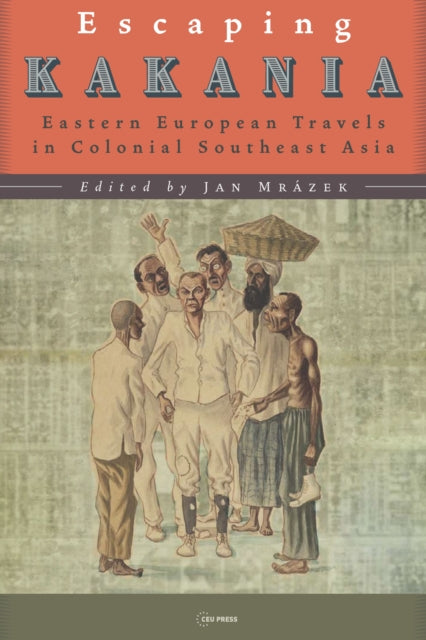 Escaping Kakania: Eastern European Travels in Colonial Southeast Asia