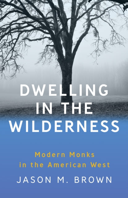 Dwelling in the Wilderness: Modern Monks in the American West