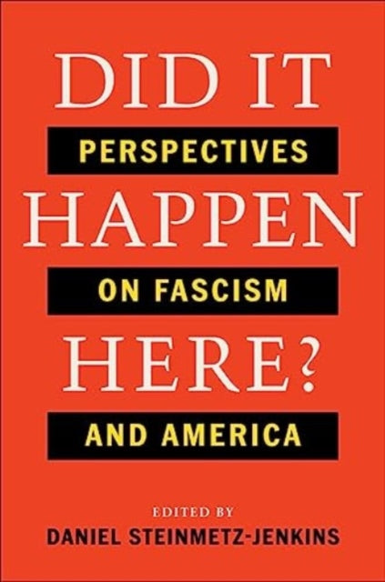 Did It Happen Here?: Perspectives on Fascism and America