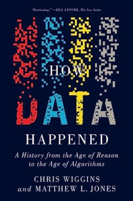 How Data Happened: A History from the Age of Reason to the Age of Algorithms