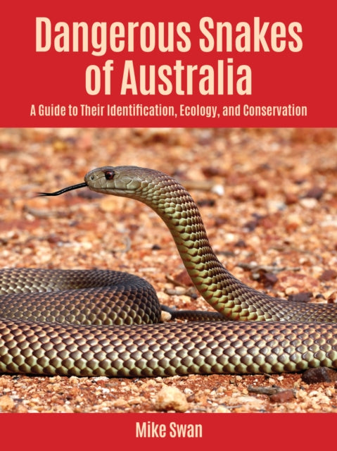 Dangerous Snakes of Australia: A Guide to Their Identification, Ecology, and Conservation