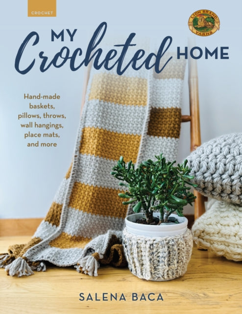 My Crocheted Home: Hand-made baskets, pillows, throws, wall hangings, placemats, and more