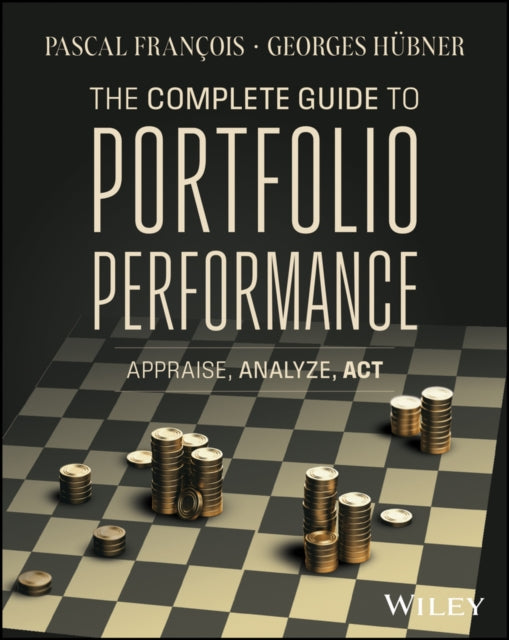 The Complete Guide to Portfolio Performance: Appraise, Analyze, Act