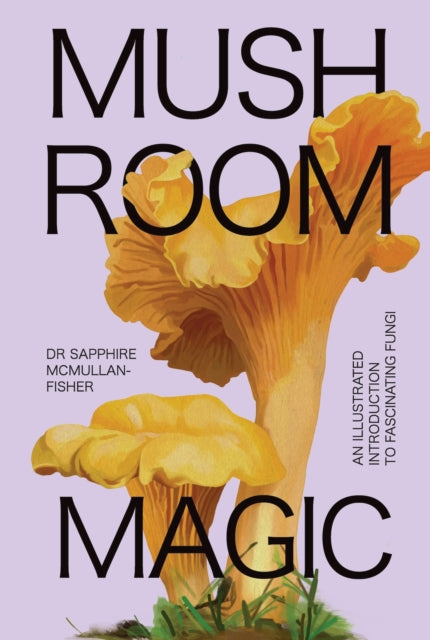 Mushroom Magic: An illustrated introduction to fascinating fungi