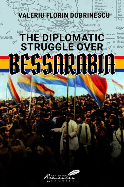 The Diplomatic Struggle over Bessarabia